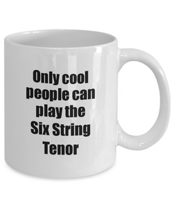 Six String Tenor Player Mug Musician Funny Gift Idea Gag Coffee Tea Cup-Coffee Mug