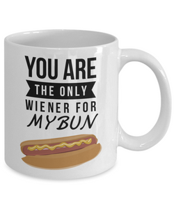 You Are The Only Wiener for My Bun-Coffee Mug
