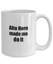 Load image into Gallery viewer, Funny Alto Horn Mug Made Me Do It Musician Gift Quote Gag Coffee Tea Cup-Coffee Mug
