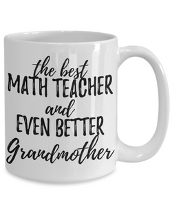 Math Teacher Grandmother Funny Gift Idea for Grandma Coffee Mug The Best And Even Better Tea Cup-Coffee Mug