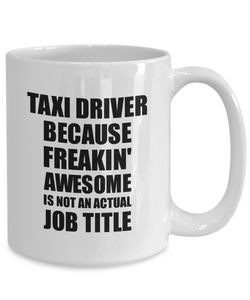 Taxi Driver Mug Freaking Awesome Funny Gift Idea for Coworker Employee Office Gag Job Title Joke Coffee Tea Cup-Coffee Mug