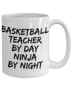 Basketball Teacher By Day Ninja By Night Mug Funny Gift Idea for Novelty Gag Coffee Tea Cup-[style]