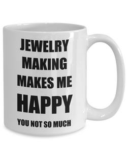 Jewelry Making Mug Lover Fan Funny Gift Idea Hobby Novelty Gag Coffee Tea Cup Makes Me Happy-Coffee Mug