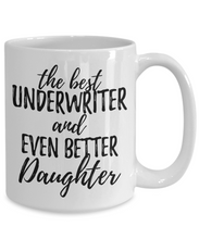 Load image into Gallery viewer, Underwriter Daughter Funny Gift Idea for Girl Coffee Mug The Best And Even Better Tea Cup-Coffee Mug