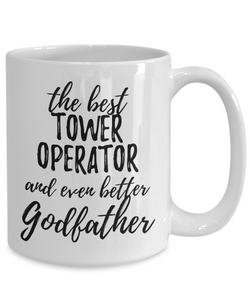 Tower Operator Godfather Funny Gift Idea for Godparent Coffee Mug The Best And Even Better Tea Cup-Coffee Mug