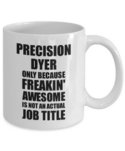 Load image into Gallery viewer, Precision Dyer Mug Freaking Awesome Funny Gift Idea for Coworker Employee Office Gag Job Title Joke Tea Cup-Coffee Mug