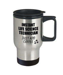 Life Science Technician Travel Mug Instant Just Add Coffee Funny Gift Idea for Coworker Present Workplace Joke Office Tea Insulated Lid Commuter 14 oz-Travel Mug