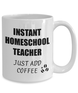 Homeschool Teacher Mug Instant Just Add Coffee Funny Gift Idea for Corworker Present Workplace Joke Office Tea Cup-Coffee Mug