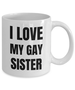 I Love My Gay Sister Mug Funny Gift Idea Novelty Gag Coffee Tea Cup-Coffee Mug