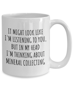 Funny Mineral Collecting Mug Gift Idea In My Head I'm Thinking About Hilarious Quote Hobby Lover Gag Joke Coffee Tea Cup-Coffee Mug