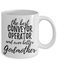 Load image into Gallery viewer, Conveyor Operator Godmother Funny Gift Idea for Godparent Coffee Mug The Best And Even Better Tea Cup-Coffee Mug
