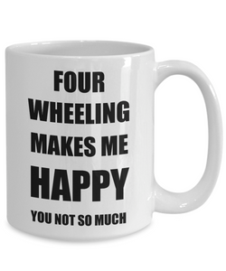 Four Wheeling Mug Lover Fan Funny Gift Idea Hobby Novelty Gag Coffee Tea Cup Makes Me Happy-Coffee Mug