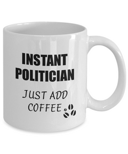 Politician Mug Instant Just Add Coffee Funny Gift Idea for Corworker Present Workplace Joke Office Tea Cup-Coffee Mug