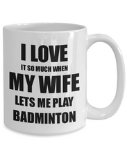 Load image into Gallery viewer, Badminton Mug Funny Gift Idea For Husband I Love It When My Wife Lets Me Novelty Gag Sport Lover Joke Coffee Tea Cup-Coffee Mug