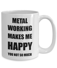 Load image into Gallery viewer, Metal Working Mug Lover Fan Funny Gift Idea Hobby Novelty Gag Coffee Tea Cup Makes Me Happy-Coffee Mug