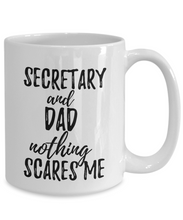Load image into Gallery viewer, Secretary Dad Mug Funny Gift Idea for Father Gag Joke Nothing Scares Me Coffee Tea Cup-Coffee Mug