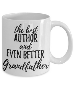 Author Grandfather Funny Gift Idea for Grandpa Coffee Mug The Best And Even Better Tea Cup-Coffee Mug