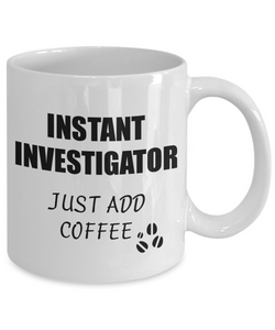 Investigator Mug Instant Just Add Coffee Funny Gift Idea for Corworker Present Workplace Joke Office Tea Cup-Coffee Mug