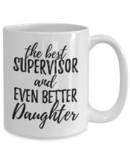 Load image into Gallery viewer, Supervisor Daughter Funny Gift Idea for Girl Coffee Mug The Best And Even Better Tea Cup-Coffee Mug