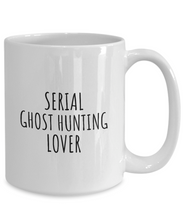 Load image into Gallery viewer, Serial Ghost Hunting Lover Mug Funny Gift Idea For Hobby Addict Pun Quote Fan Gag Joke Coffee Tea Cup-Coffee Mug