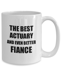 Actuary Fiance Mug Funny Gift Idea for Betrothed Gag Inspiring Joke The Best And Even Better Coffee Tea Cup-Coffee Mug