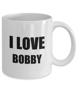 I Love Bobby Mug Funny Gift Idea Novelty Gag Coffee Tea Cup-Coffee Mug