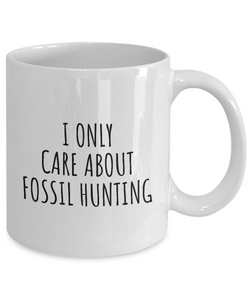 I Only Care About Fossil Hunting Mug Funny Gift Idea For Hobby Lover Sarcastic Quote Fan Present Gag Coffee Tea Cup-Coffee Mug