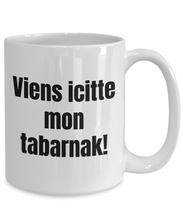 Load image into Gallery viewer, Viens icitte mon tabarnak Mug Quebec Swear In French Expression Funny Gift Idea for Novelty Gag Coffee Tea Cup-Coffee Mug
