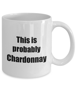 This Is Probably Chardonnay Mug Funny Alcohol Lover Gift Drink Quote Alcoholic Gag Coffee Tea Cup-Coffee Mug