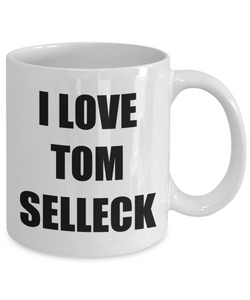 I Love Tom Selleck Mug Funny Gift Idea Novelty Gag Coffee Tea Cup-[style]