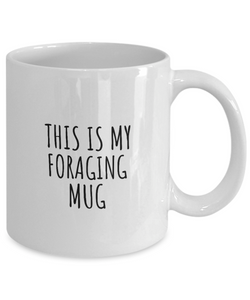 This Is My Foraging Mug Funny Gift Idea For Hobby Lover Fanatic Quote Fan Present Gag Coffee Tea Cup-Coffee Mug