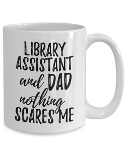 Library Assistant Dad Mug Funny Gift Idea for Father Gag Joke Nothing Scares Me Coffee Tea Cup-Coffee Mug