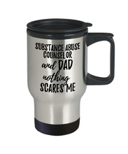Load image into Gallery viewer, Funny Substance Abuse Counselor Dad Travel Mug Gift Idea for Father Gag Joke Nothing Scares Me Coffee Tea Insulated Lid Commuter 14 oz Stainless Steel-Travel Mug