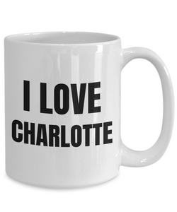 I Love Charlotte Mug Funny Gift Idea Novelty Gag Coffee Tea Cup-Coffee Mug
