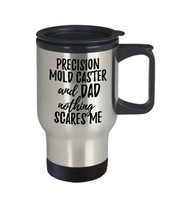 Funny Precision Mold Caster Dad Travel Mug Gift Idea for Father Gag Joke Nothing Scares Me Coffee Tea Insulated Lid Commuter 14 oz Stainless Steel-Travel Mug