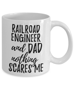 Railroad Engineer Dad Mug Funny Gift Idea for Father Gag Joke Nothing Scares Me Coffee Tea Cup-Coffee Mug