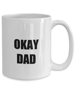 Okay Dad Mug Funny Gift Idea for Novelty Gag Coffee Tea Cup-Coffee Mug