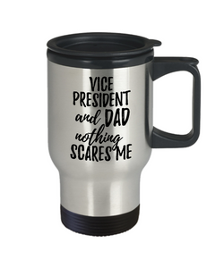 Funny Vice President Dad Travel Mug Gift Idea for Father Gag Joke Nothing Scares Me Coffee Tea Insulated Lid Commuter 14 oz Stainless Steel-Travel Mug