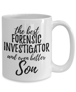 Forensic Investigator Son Funny Gift Idea for Child Coffee Mug The Best And Even Better Tea Cup-Coffee Mug