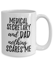 Load image into Gallery viewer, Medical Secretary Dad Mug Funny Gift Idea for Father Gag Joke Nothing Scares Me Coffee Tea Cup-Coffee Mug