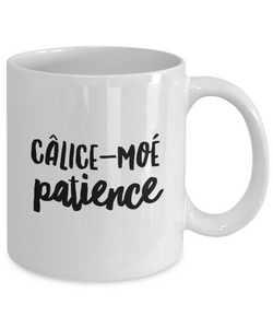 Calice-moi Patience Mug Quebec Swear In French Expression Funny Gift Idea for Novelty Gag Coffee Tea Cup-Coffee Mug