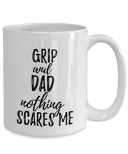 Load image into Gallery viewer, Grip Dad Mug Funny Gift Idea for Father Gag Joke Nothing Scares Me Coffee Tea Cup-Coffee Mug