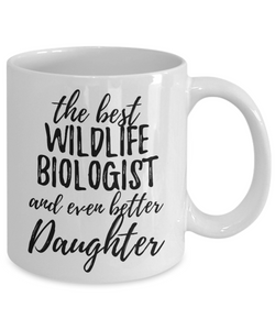 Wildlife Biologist Daughter Funny Gift Idea for Girl Coffee Mug The Best And Even Better Tea Cup-Coffee Mug