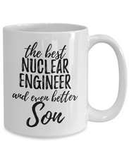 Load image into Gallery viewer, Nuclear Engineer Son Funny Gift Idea for Child Coffee Mug The Best And Even Better Tea Cup-Coffee Mug