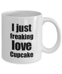 Cupcake Lover Mug I Just Freaking Love Funny Gift Idea For Foodie Coffee Tea Cup-Coffee Mug