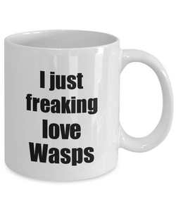 Wasp Mug I Just Freaking Love Wasps Lover Funny Gift Idea Coffee Tea Cup-Coffee Mug