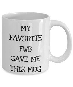 Friend With Benefits Gift, Funny FWB Mug, Friend Lover Present - My Favorite FWB Gave Me This Mug-Coffee Mug
