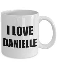 Load image into Gallery viewer, I Love Danielle Mug Funny Gift Idea Novelty Gag Coffee Tea Cup-[style]
