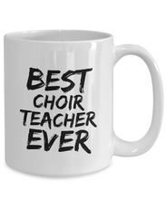 Load image into Gallery viewer, Choir Teacher Mug Best Ever Funny Gift Idea for Novelty Gag Coffee Tea Cup-[style]