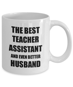 Teacher Assistant Husband Mug Funny Gift Idea for Lover Gag Inspiring Joke The Best And Even Better Coffee Tea Cup-Coffee Mug